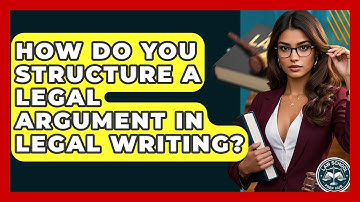 How Do You Structure A Legal Argument In Legal Writing? - Law School Prep Hub