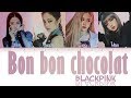 How Would BLACKPINK Sing BON BON CHOCOLAT By EVERGLOW Color Lyrics Eng Rom Han FANMADE How Would BLACKPINK Sing BON BON CHOCOLAT By EVERGLOW Color Lyrics Eng Rom Han FANMADE