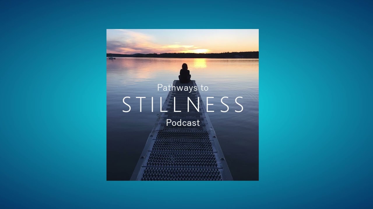 Pathways to Stillness Podcast - A Culture of Doing Vs. Being