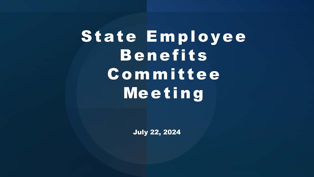 State Employee Benefits Committee Meeting 20240722 YouTube state-employee-benefits-committee-meeting-20240722-youtube