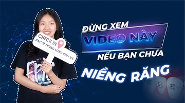 Đừng Xem Video Này Nếu Bạn Chưa Niềng Răng | Bác sĩ Trung Long Biên
