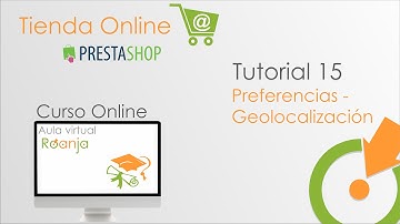 #15 Preferencias - Geolocalización - curso Prestashop 1.6 Roanja