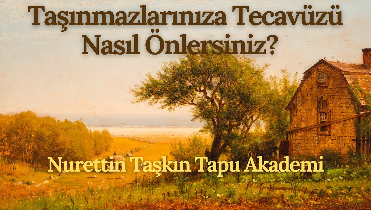 Taşınmazlarınıza Tecavüzü Nasıl Önlersiniz?