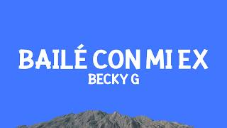 @beckyg - BAILÉ CON MI EX (Letra)