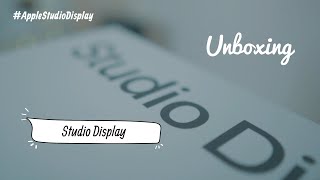 Unboxing - Apple Studio Display