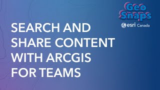 Search And Share Content With Arcgis For Teams