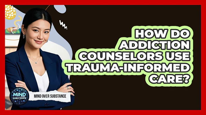 How Do Addiction Counselors Use Trauma-informed Care? - Mind Over Substance