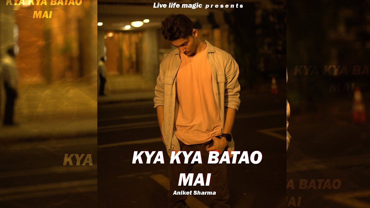 KYA KYA BATAO MAI | MUSIC VIDEO | Livelifemagic
