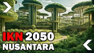 IKN NUSANTARA TAHUN 2050 | VISUAL BY AI | FIKSI ATAU NYATA ?