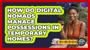 How Do Digital Nomads Manage Possessions In Temporary Homes? - Digital Nomad Success Guide