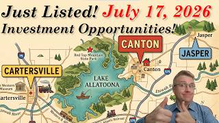 New To Market July 17, 2026 Investment Oppottunities NW GA Canton, Acworth, Woodstock, Cartersville