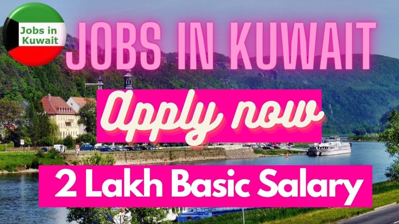 Jobs in Kuwait For Pakistani & Indians 2022 Kuwait job vacancy 2022