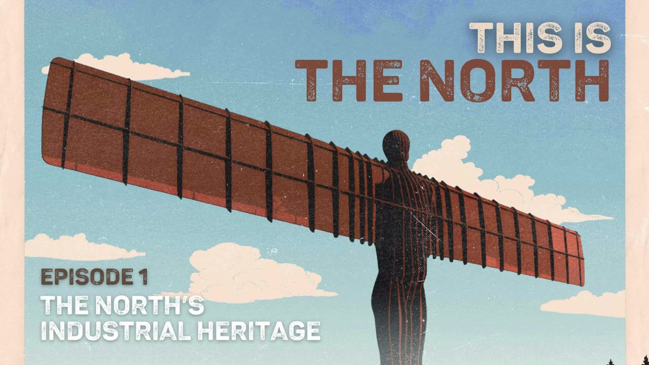 Episode 1 - The North's Industrial Heritage (This is the North podcast)