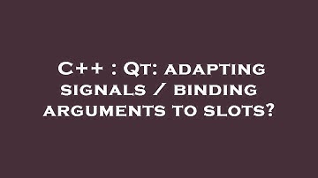C++ : Qt: adapting signals / binding arguments to slots?