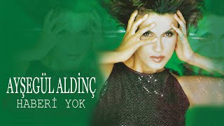 Ayşegül Aldinç - Haberi Yok - (Official Audio)