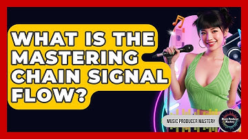 What Is The Mastering Chain Signal Flow? - Music Producer Mastery