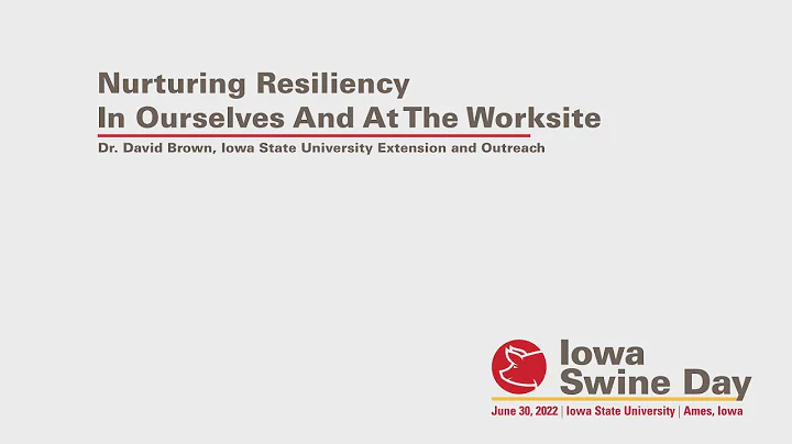 Iowa Swine Day 2022: Nurturing Resiliency in Ourselves and at the Worksite
