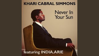 Video thumbnail of "Khari Cabral Simmons - Never In Your Sun (feat. India.Arie) - Single"