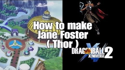How to make Jane Foster (Thor), character creation Dragon Ball Xenoverse 2