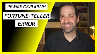 Cognitive Distortions #5: The FORTUNE-TELLER Error | Dr. Rami Nader