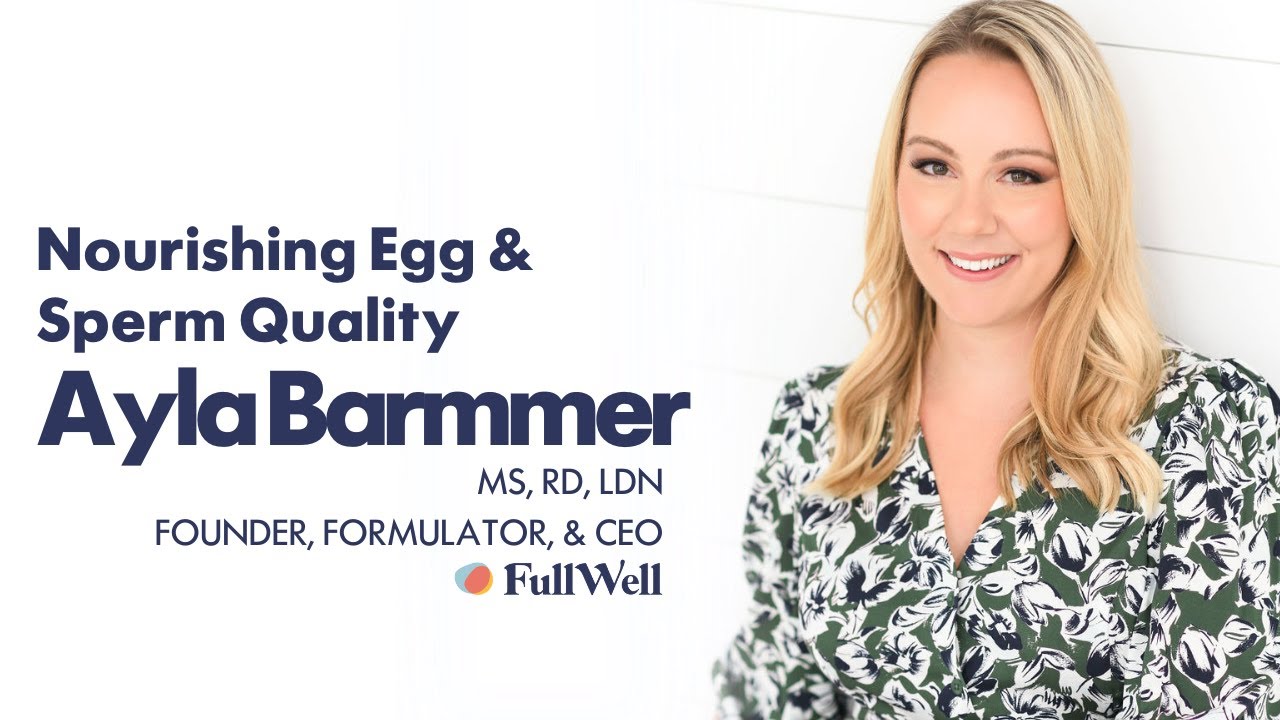 Nourishing Egg & Sperm Quality with Ayla Barmmer MS, RD, LDN
