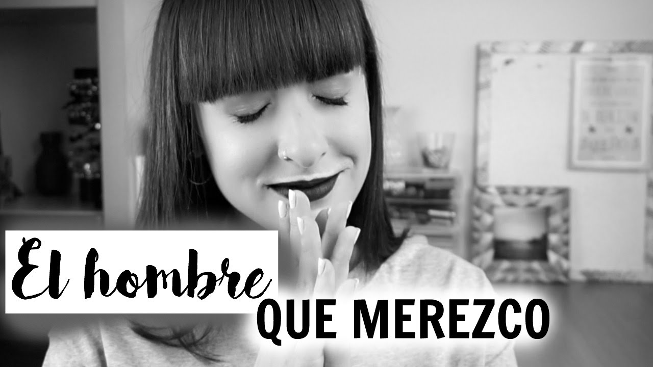 El hombre que merezco - YouTube