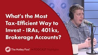 What's the Most Tax-Efficient Way to Invest - IRAs, 401ks, Brokerage Accounts?