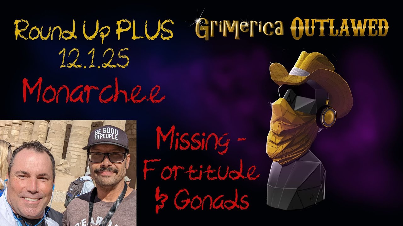 Outlawed Round Up PLUS 12.1.25 Missing - Fortitude and Gonads, Monarchee