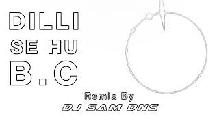 Delhi se hu bc dj remix song