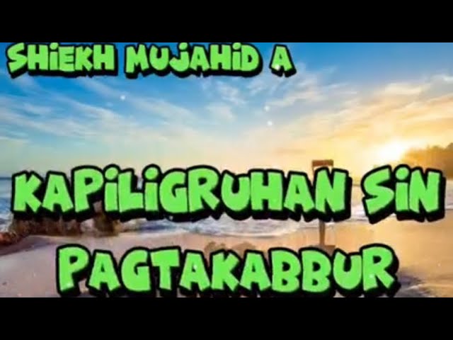 📌“ KAPILIGRUHAN SIN PAG TAKABBUR“ BY: SHIEKH MUJAHID ABDURAUF class=