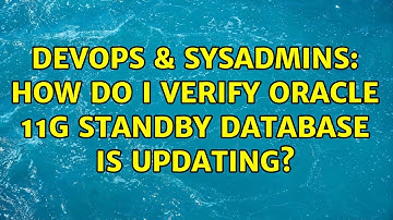 DevOps & SysAdmins: How do i verify Oracle 11g standby database is updating? (2 Solutions!!)