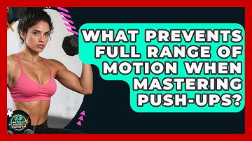 What Prevents Full Range Of Motion When Mastering Push-ups? - High Energy Training Hub
