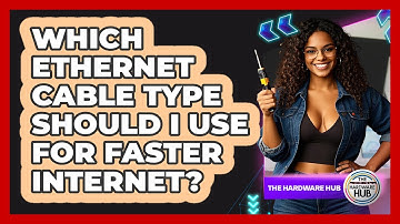 Which Ethernet Cable Type Should I Use For Faster Internet? - The Hardware Hub