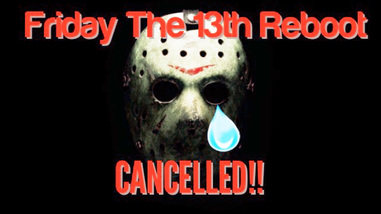 Friday the 13th Reboot CANCELLED!!