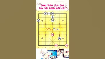 Tinh hoa cờ tàn song pháo, phá thủ thành kiên cố!