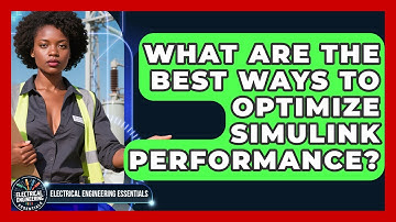 What Are The Best Ways To Optimize Simulink Performance? - Electrical Engineering Essentials