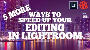 5 more ways to speed up your editing in lightroom