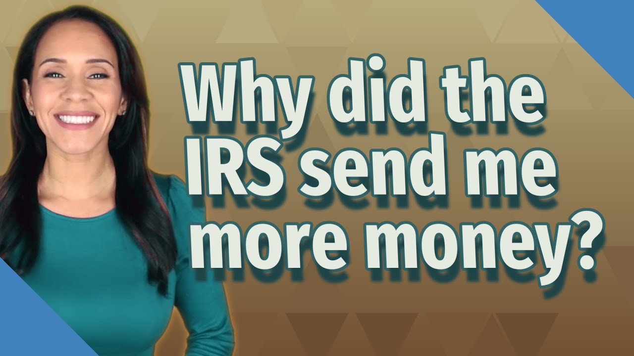 why-did-the-irs-send-me-more-money-youtube