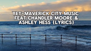Yet-Maverick City Music feat Chandler Moore & Ashley Hess (lyrics)