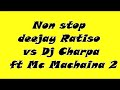 Non Stop Deejay Ratiso Vs Dj Charpa Ft Mc Machaina 2