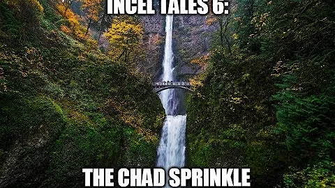 Incel Tales 6: The Chad Sprinkle