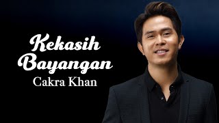Cakra Khan - Kekasih Bayangan (Lirik Video)