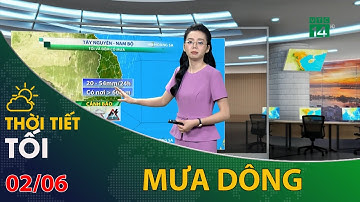 Thời tiết tối và đêm 02/06/2022: Tây Nguyên và Nam Bộ tối và đêm có mưa dông | VTC14