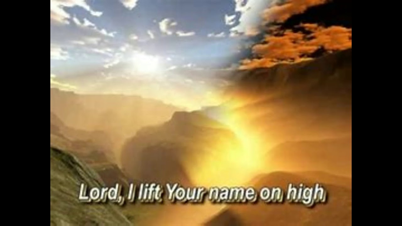 Lord I Lift Your Name On High YouTube