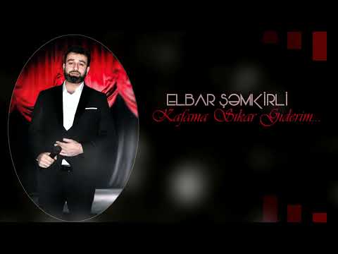 ELBAR SEMKİRLİ-KAFAMA SIKAR GİDERİM  (R)