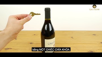 MẸO MỞ NÚT BẦN CHAI RƯỢU VANG ĐƠN GIẢN BẰNG CHIẾC CHÌA KHÓA