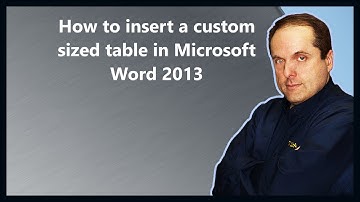 How to insert a custom sized table in Microsoft Word 2013