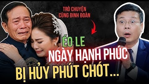TÂM SỰ CÙNG ĐINH ĐOÀN - Tháo rạp, hủy hôn vì con rể "SỞ KHANH", hạnh phúc bỗng chốc hóa thương đau