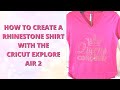 How to Create a Rhinestone T-Shirt  with the Cricut Explore Air 2