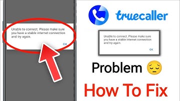 Unable to connect. Please make sure you have a stable internet connection and try again Truecaller